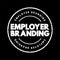 Employer branding - communication strategy focused on a company\\\'s employees and potential employees, text concept stamp