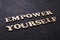 Empower yourself, business motivational inspirational quotes, wooden words typography lettering concept