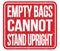 EMPTY BAGS CANNOT STAND UPRIGHT, words on red stamp sign