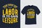 The End of Labor is to Gain Leisure Labor T Shirt Design