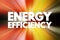 Energy Efficiency - means using less energy to get the same job done, text concept background