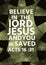 English bible Verses ` Believe in the Lord Jesus and you will Be saved Acts 16 :31