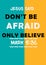 English Bible verses" Jesus said Don't Be Afraid only believe mark 5:36