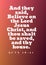 English Bible Verses `  And they said, Believe on the Lord Jesus Christ, and thou shalt be saved, and thy house. -  Acts 16:31