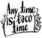 English phrase for anytime is taco time