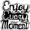 Engoy every moment. Life saying. Hand drawn illustration with hand lettering