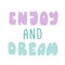 Enjoy and dream slogan print. text print for t-shirt, sticker, apparel, wallpaper, background and all uses