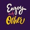 Enjoy each other hand drawn vector lettering. Motivation positive quote.