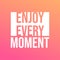 Enjoy every moment. Life quote with modern background vector