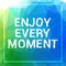 Enjoy every moment motivation square acrylic stroke poster. Text lettering of an inspirational saying. Quote