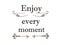 Enjoy every moment quote simple design