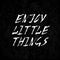 Enjoy little things