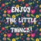 Enjoy the little things funny floral card