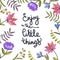 Enjoy the little things lettering. Floral background with beautiful color flowers and inspiring slogan. Vector botanical hand