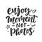 Enjoy moment, not photos. Slogan quote