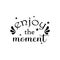 Enjoy the moment quote lettering inspiration motivational design .phytography