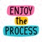 Enjoy the process. Inspirational quote. Lettering. Motivational poster. Phrase