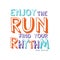 Enjoy the run find your rhythm logo design, inspirational and motivational slogan for running poster, card, decoration