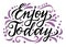 Enjoy today. Inspirational quote for social media content and motivational cards, posters. Vector black lettering