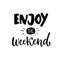 Enjoy the weekend. Brush handwriting, black words on white background for social media, posters and apparel