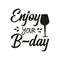 Enjoy your Birthday hadwritten  text, with glass illustration, on white background.