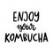 Enjoy your kombucha. The hand-drawing quote of black ink.