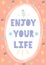 Enjoy Your Life hand drawn card