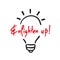 Enlighten up - simple inspire and motivational quote. English idiom, lettering.