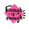 Enough is enough - inspire motivational quote. Youth slang. Hand drawn