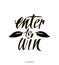 Enter to win. Giveaway banner for social media contests and promotions. Vector brush hand lettering on white background.