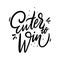 Enter to win. Hand drawn vector lettering. Isolated on white background.