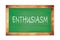 ENTHUSIASM text written on green school board