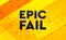 Epic Fail abstract digital banner yellow background