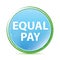 Equal Pay natural aqua cyan blue round button