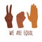 We are equal. Rights for all races. Different skin colors human hands