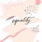 Equality - script calligraphy word. Inspirational quote for posters and apparel prints against discrimination and sexism