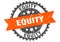 Equity stamp. equity grunge round sign.