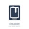 Ereader icon. Trendy flat vector Ereader icon on white backgroun