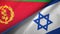 Eritrea and Israel two flags textile cloth, fabric texture