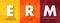 ERM Enterprise Risk Management - methods and processes used by organizations to manage risks and seize opportunities, acronym text