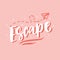 Escape. Hand drawn travel inspirational lettering