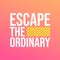 Escape the ordinary. Life quote with modern background vector