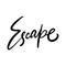 Escape word. Hand drawn modern lettering. Black color. Vector illustration. Isolated on white background.