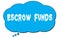 ESCROW  FUNDS text written on a blue thought bubble