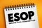 ESOP Employee Stock Ownership Plan - employee benefit plan that gives workers ownership interest in the company, acronym text on