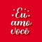 Eu Amo Voce, calligraphy hand lettering on red background. I Love You in Brazilian Portuguese. Valentines day typography poster.
