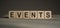 Events word background on wood blocks. concept. business, lifestyle. Education