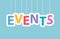 Events word made with colorful hanging letters-