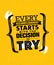 Every Accomplishment Starts With The Decision To Try. Creative Custom Motivation Quote Vector Typography Sign