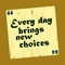 Every day brings new choices Vintage notice Vector positive illustration